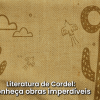 Literatura de Cordel: Conheça obras imperdíveis