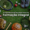 A Importância da Educação Física na Formação Integral