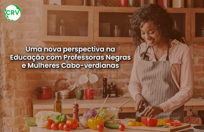 Uma nova perspectiva na Educação com Professoras Negras e Mulheres Cabo-verdianas