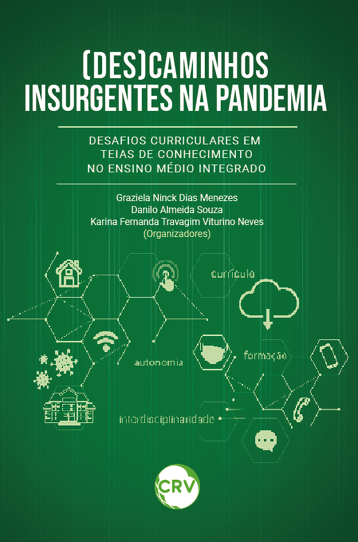 Capa do livro: (DES) CAMINHOS INSURGENTES NA PANDEMIA:<BR>Desafios curriculares em teias de conhecimento no ensino médio integrado