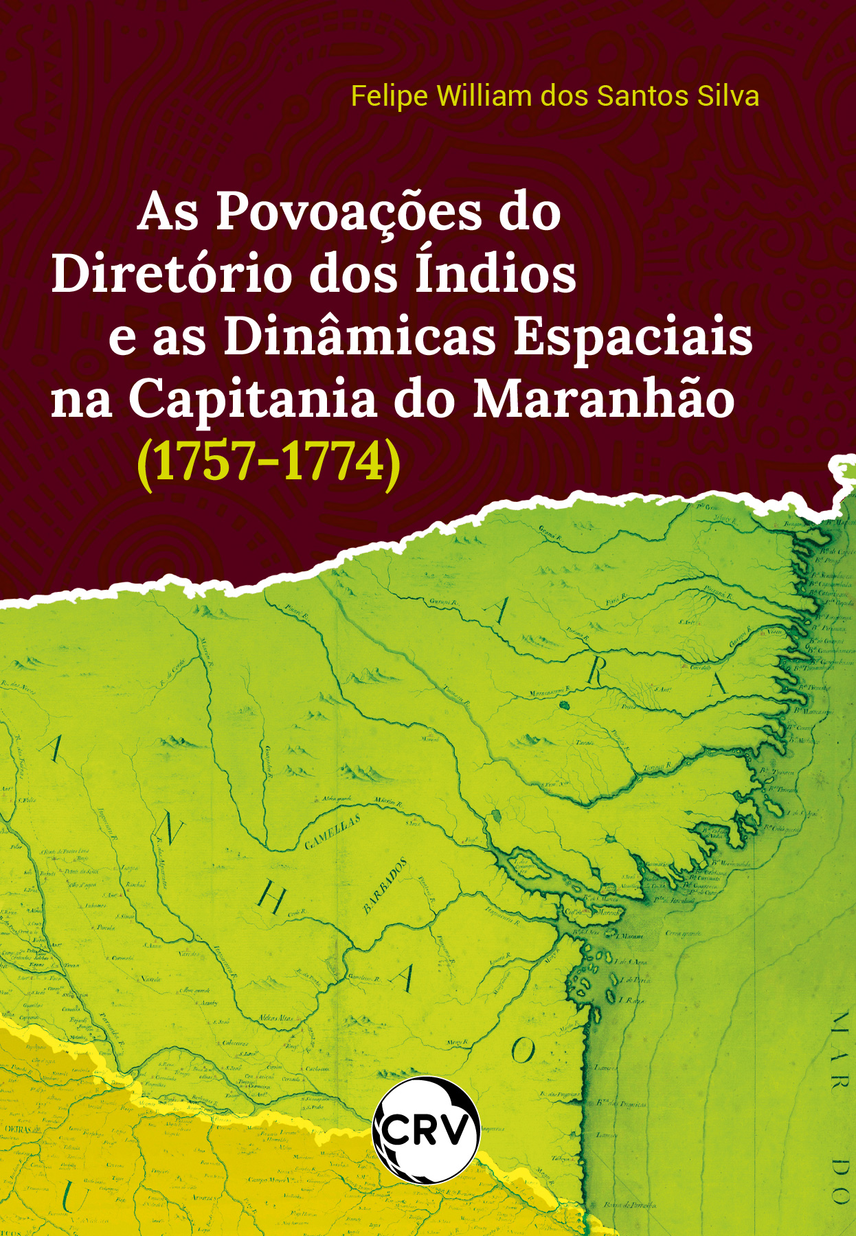 Capa do livro: As povoações do diretório dos índios e as dinâmicas espaciais na capitania do Maranhão (1757-1774)