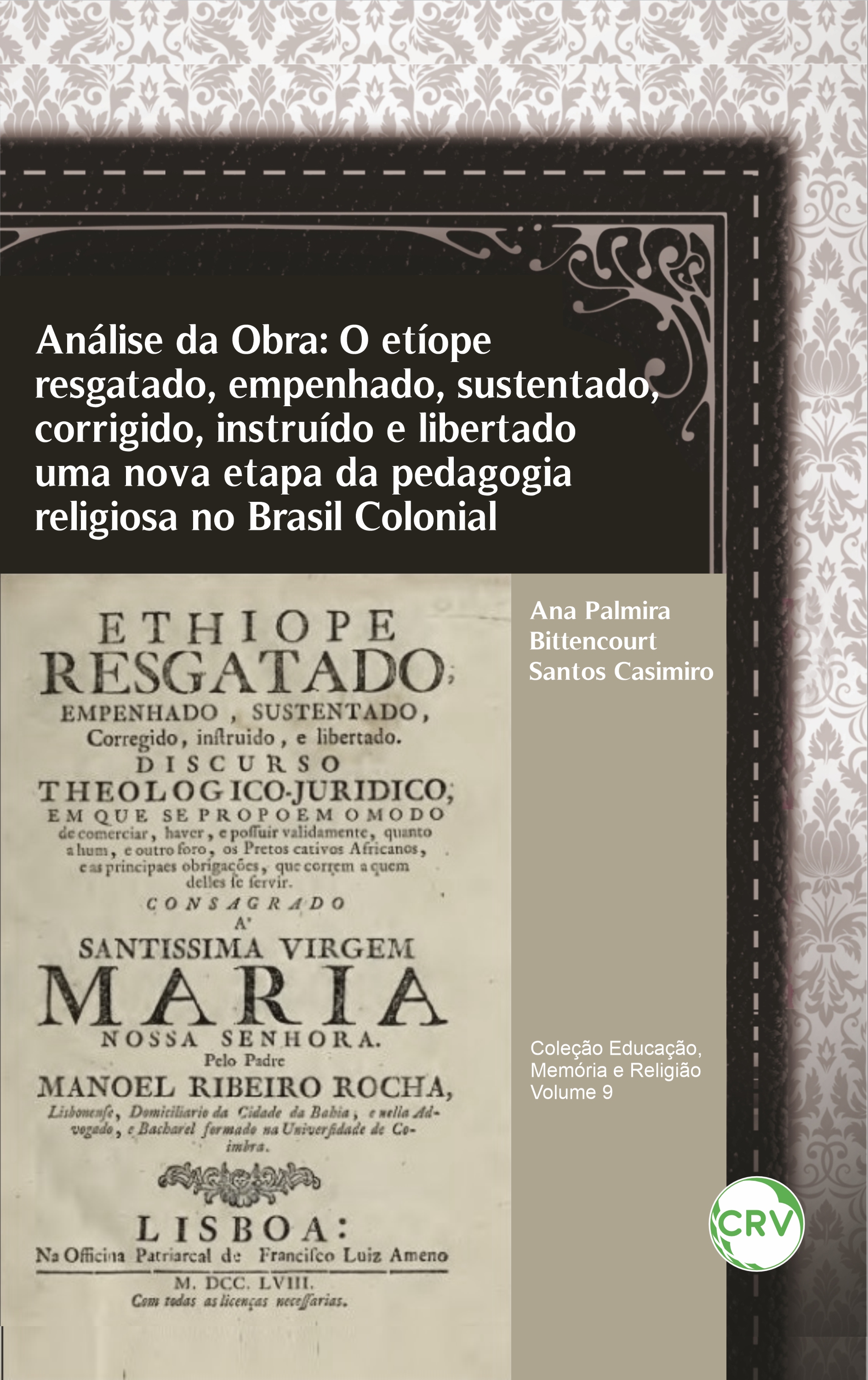 Capa do livro: Análise da obra: <br>O etíope resgatado, empenhado, sustentado, corrigido, instruído e libertado uma nova etapa da pedagogia religiosa no Brasil Colonial