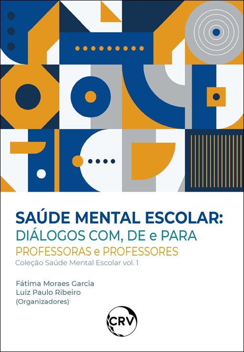 Capa do livro: Saúde mental escolar: <BR>Diálogos com, de e para professoras e professores – Vol.: 01 