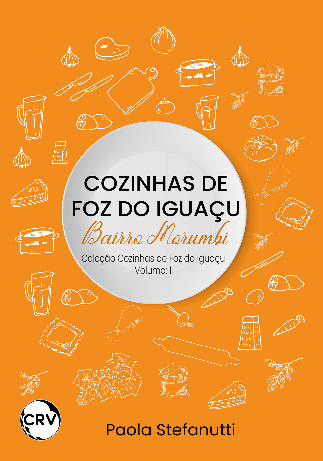 Capa do livro: Cozinhas de Foz do Iguaçu - Bairro Morumbi - Vol.: 01 