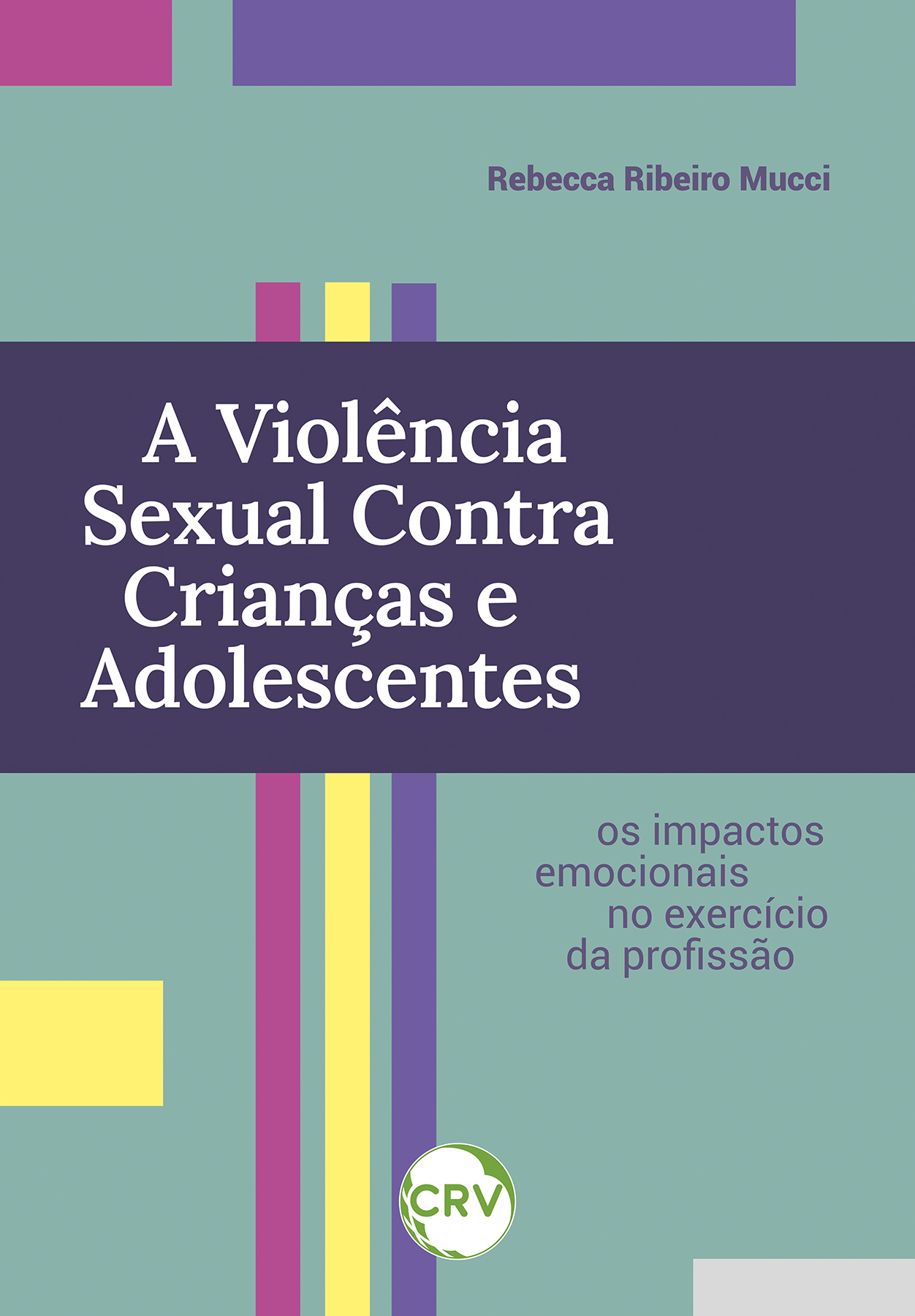 Capa do livro: A violência sexual contra crianças e adolescentes: <BR>Os impactos emocionais no exercício da profissão