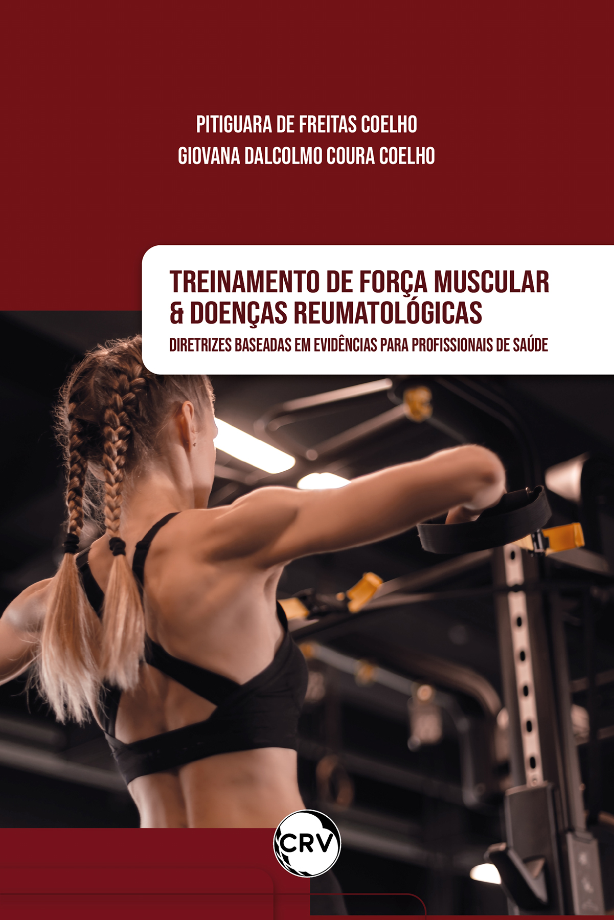 Capa do livro: Treinamento de força muscular e doenças reumatológicas: <br>Diretrizes baseadas em evidências para profissionais de saúde