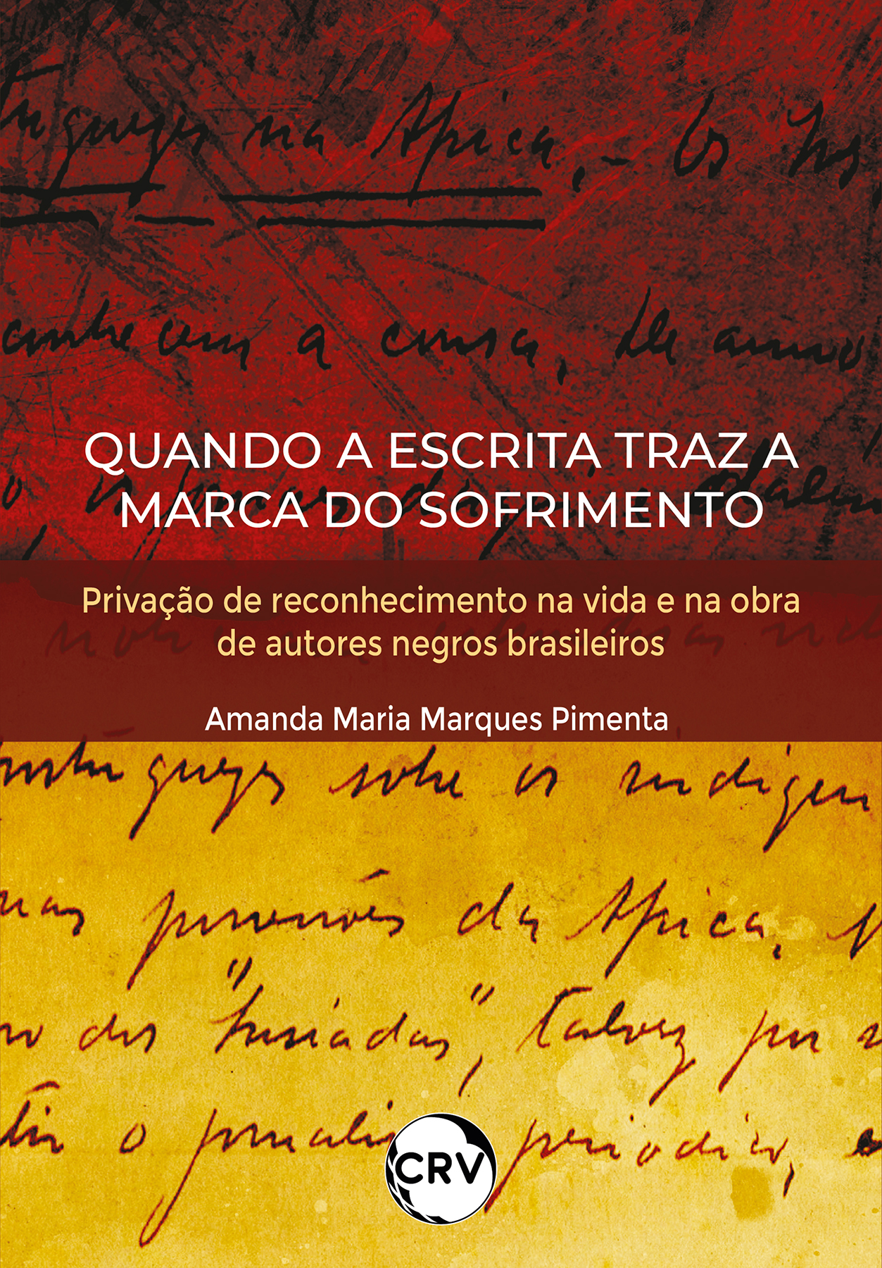 Capa do livro: Quando a escrita traz a marca do sofrimento: <BR>Privação de reconhecimento na vida e na obra de autores negros brasileiros