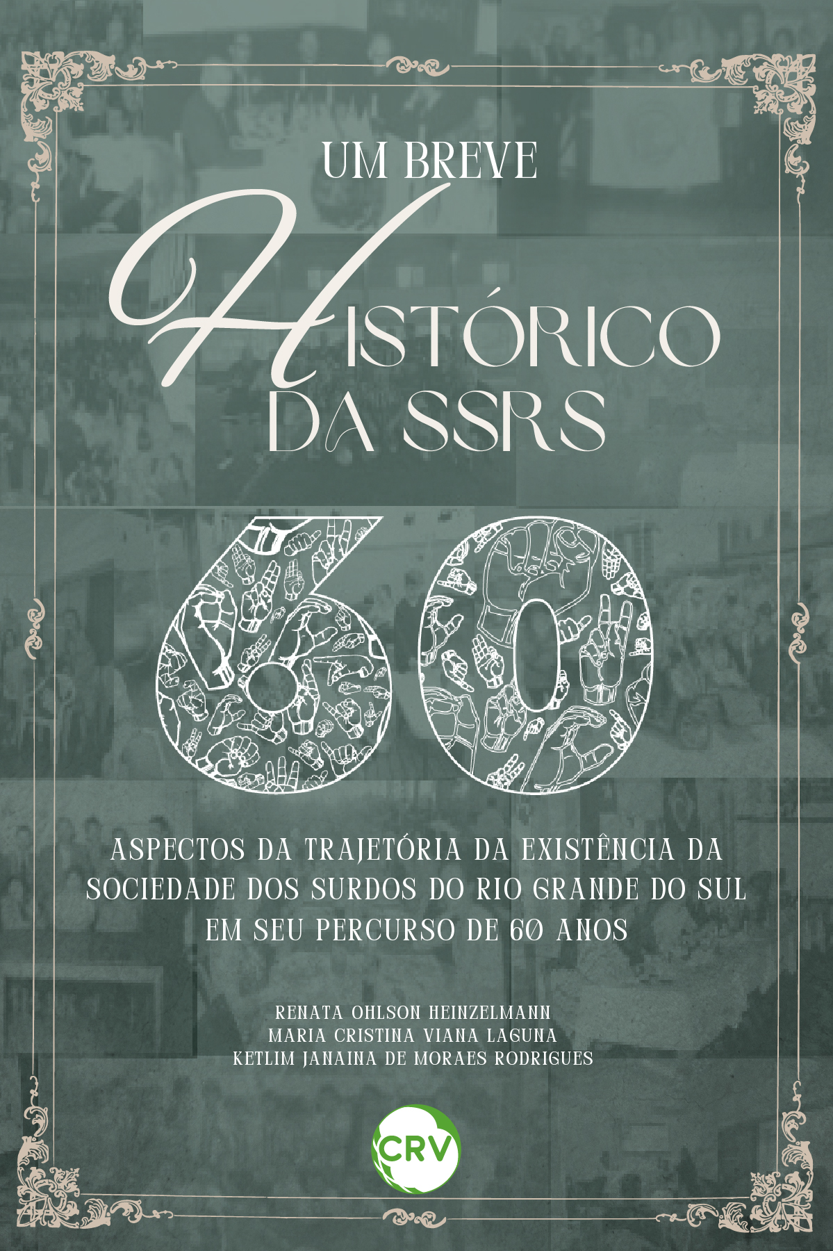 Capa do livro: Um breve histórico da SSRS: <br> 60 Aspectos da trajetória da existência da sociedade dos surdos do Rio Grande do Sul em seu percurso de 60 anos