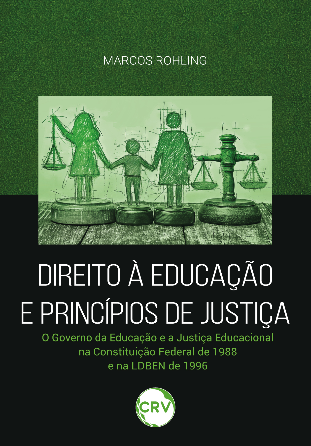 Capa do livro: Direito à educação e princípios de justiça: <BR>O Governo da Educação e a Justiça Educacional na Constituição Federal de 1988 e na LDBEN de 1996