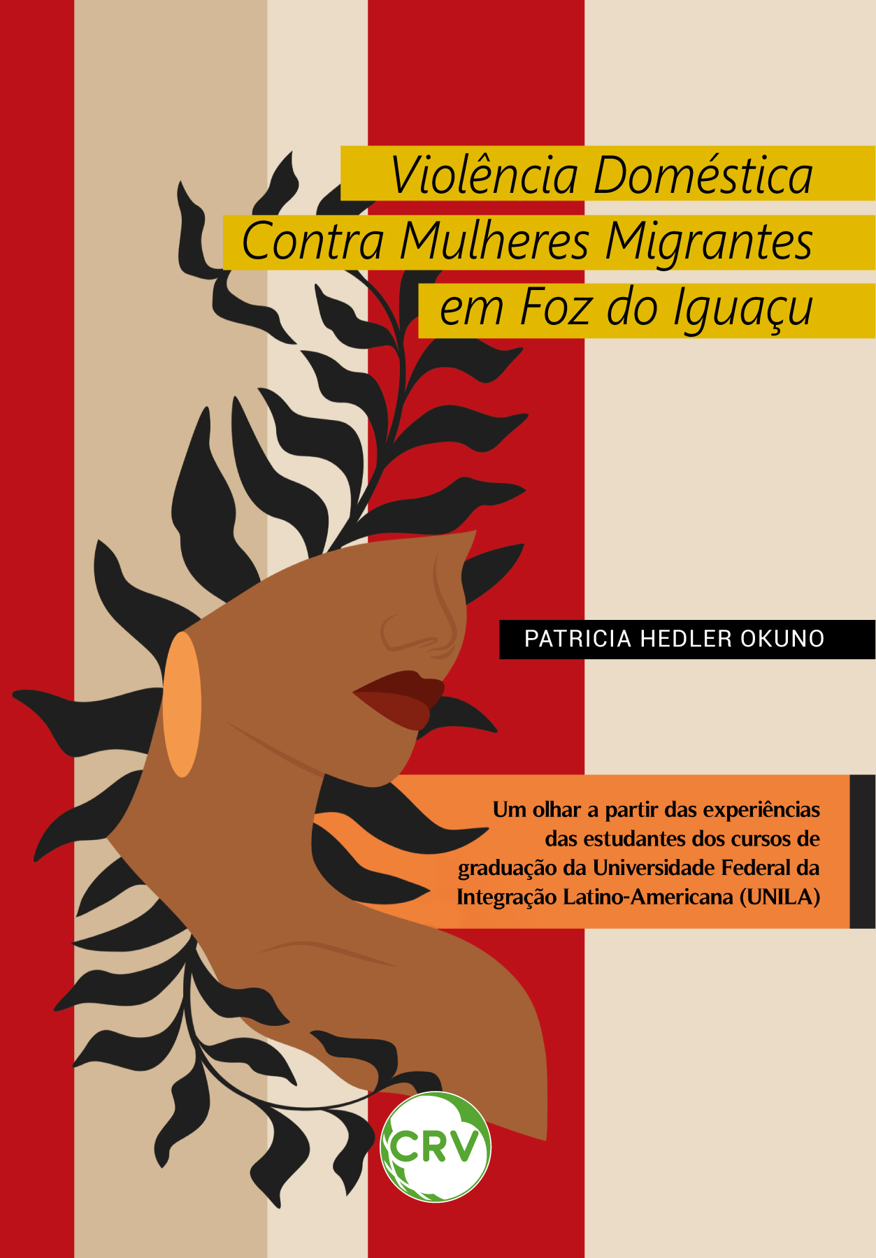 Capa do livro: Violência doméstica contra mulheres migrantes em foz do iguaçu: <BR>Um olhar a partir das experiências das estudantes dos cursos de graduação da Universidade Federal da Integração Latino-Americana (UNILA)