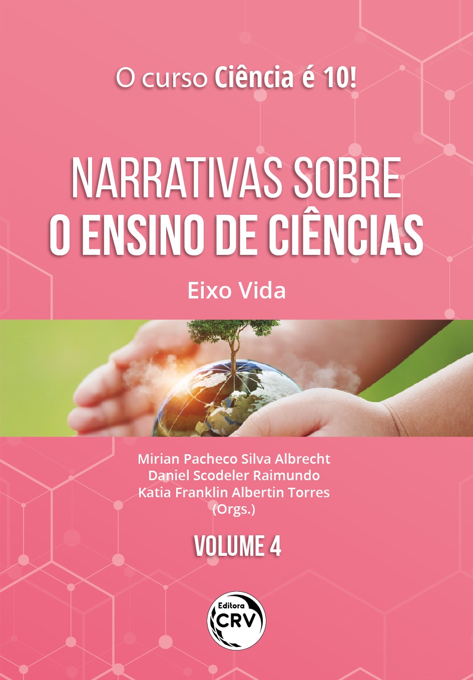 Capa do livro: NARRATIVAS SOBRE O ENSINO DE CIÊNCIAS:<br> Eixo Vida<br> Coleção O Curso Ciência é 10! <br>Volume 4