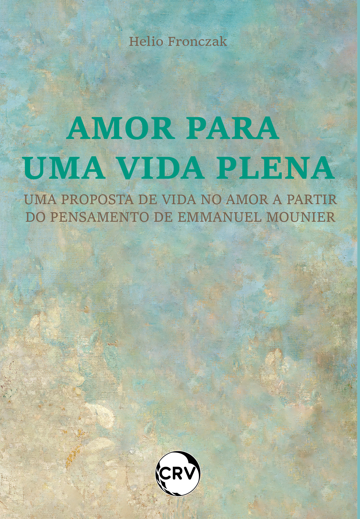 Capa do livro: Amor para uma vida plena: <BR>Uma proposta de vida no amor a partir do pensamento de Emmanuel Mounier