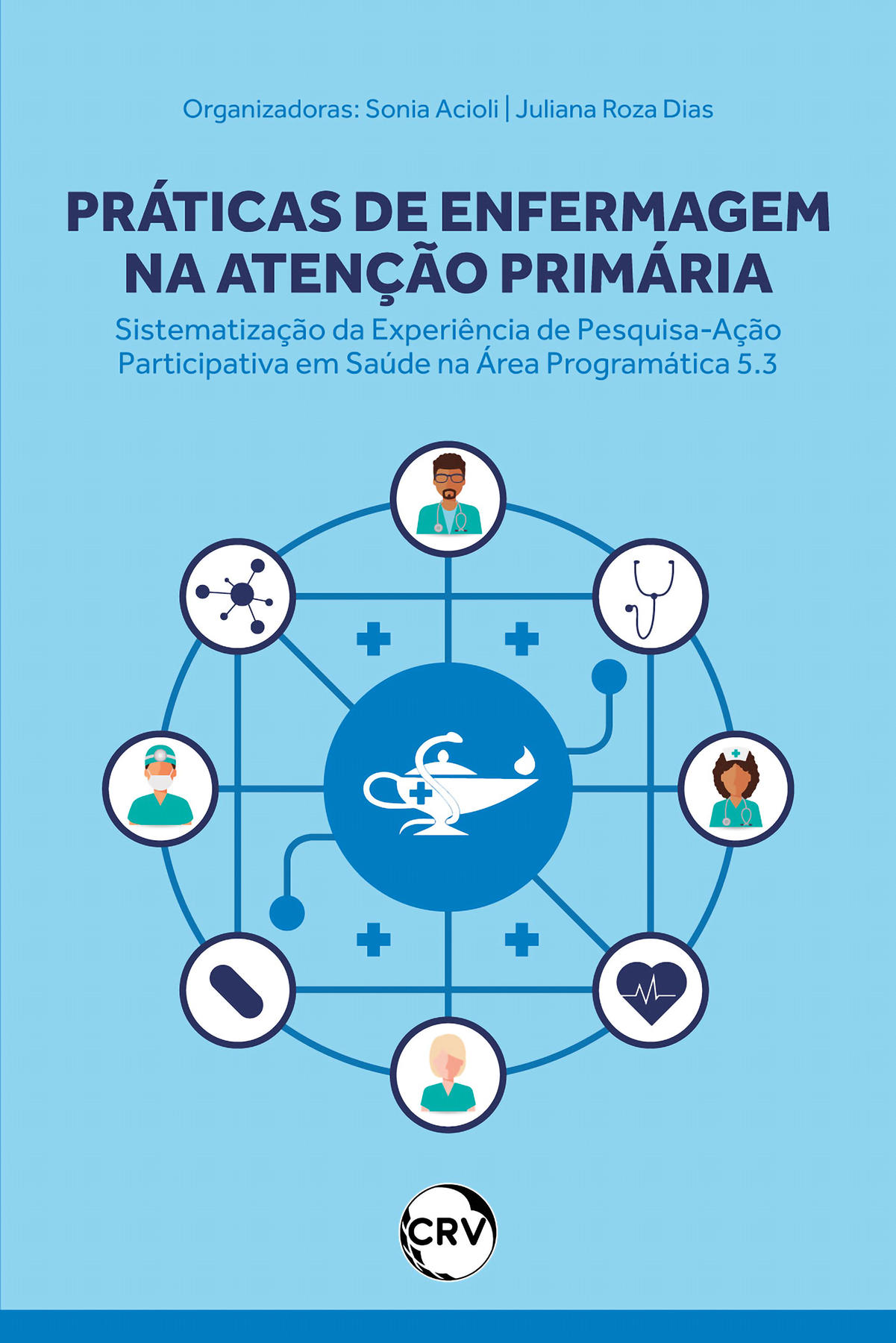 Capa do livro: Práticas de enfermagem na atenção primária: <BR>Sistematização da experiência de pesquisa-ação participativa em saúde na área programática 5.3