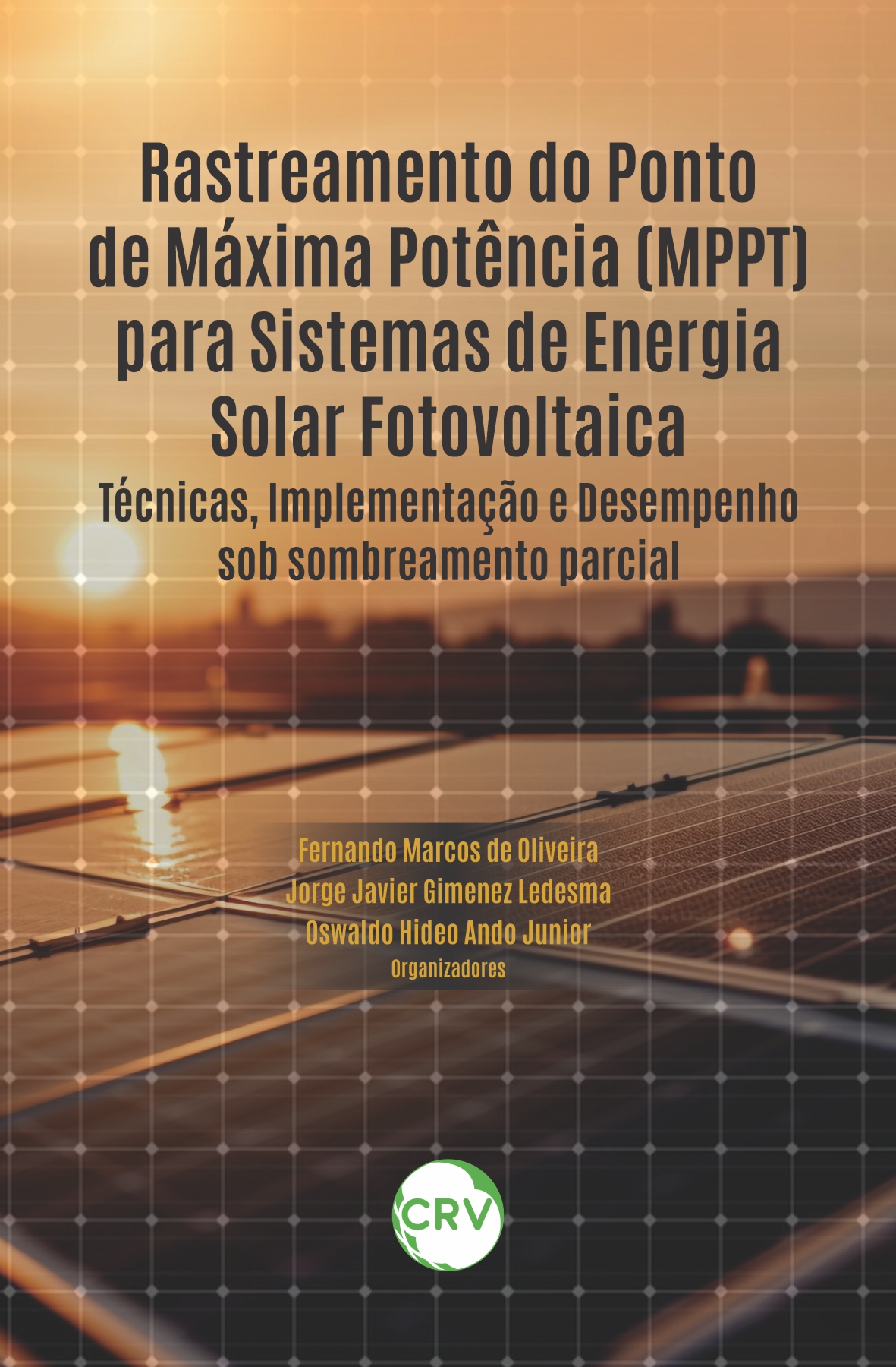 Capa do livro: Rastreamento do ponto de máxima potência (MPPT) para sistemas de energia solar fotovoltaica: <br>Técnicas, Implementação e Desempenho sob sombreamento parcial