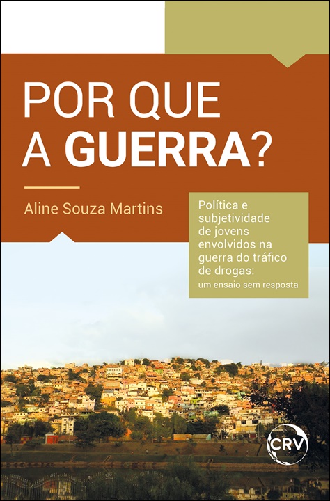 Capa do livro: Por que a guerra? Política e subjetividade de jovens envolvidos na guerra do tráfico de drogas: <BR>Um ensaio sem resposta