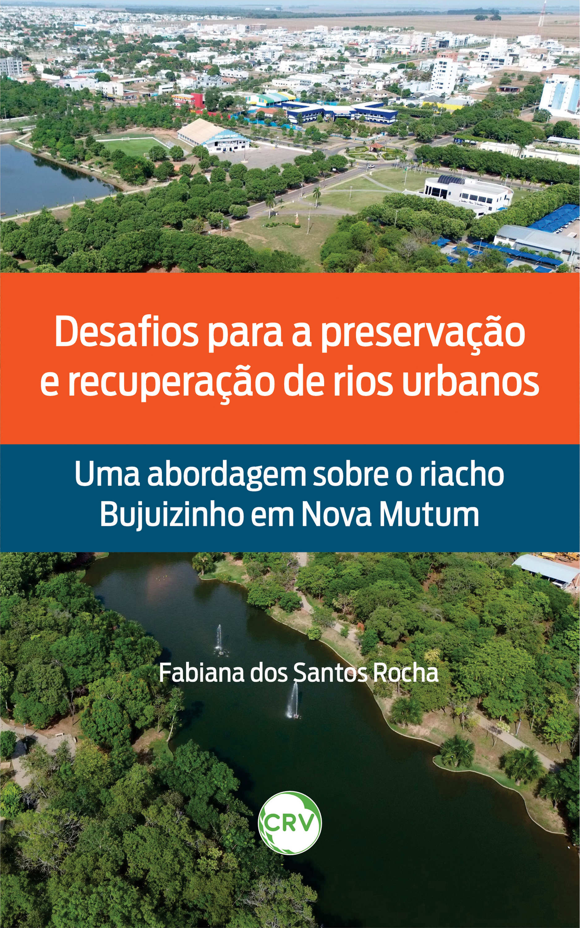 Capa do livro: Desafios para a preservação e recuperação de rios urbanos: <BR>Uma abordagem sobre o riacho Bujuizinho em Nova Mutum