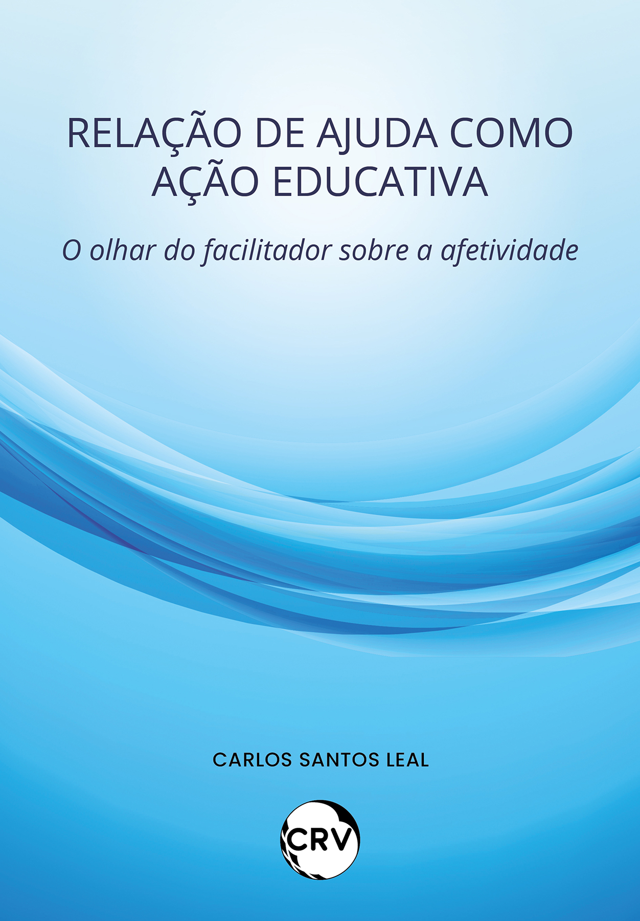 Capa do livro: Relação de ajuda como ação educativa: <BR>O olhar do facilitador sobre a afetividade