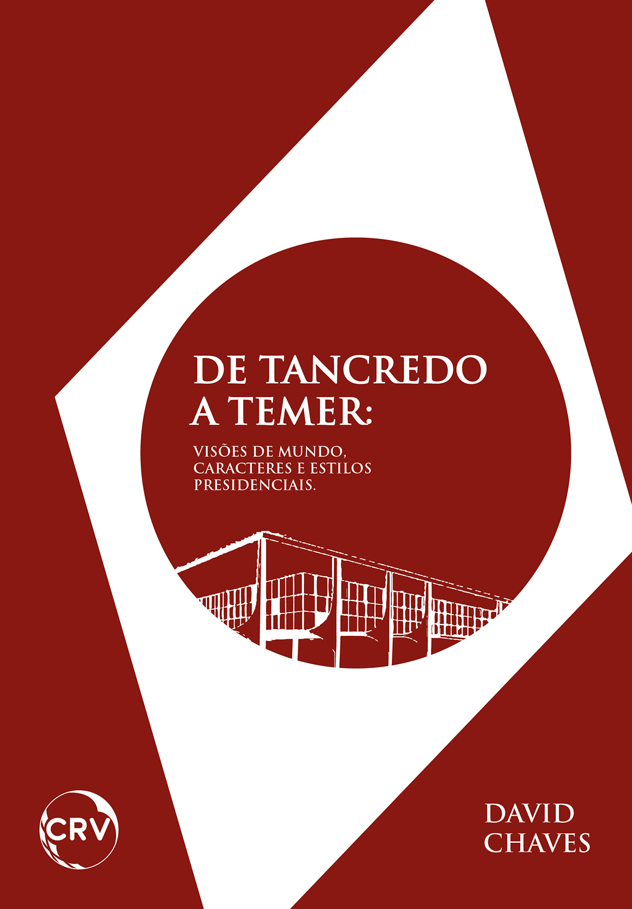 Capa do livro: De Tancredo a Temer:<br>Visões de mundo, caracteres e estilos presidenciais