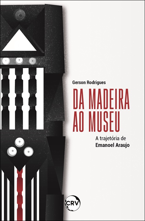 Capa do livro: Da madeira ao museu: <BR>A trajetória de Emanoel Araujo