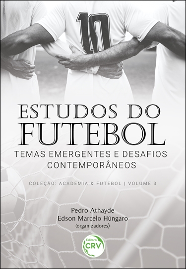 Capa do livro: ESTUDOS DO FUTEBOL<br>temas emergentes e desafios contemporâneos<br>Coleção: Academia & Futebol<br> Volume 3