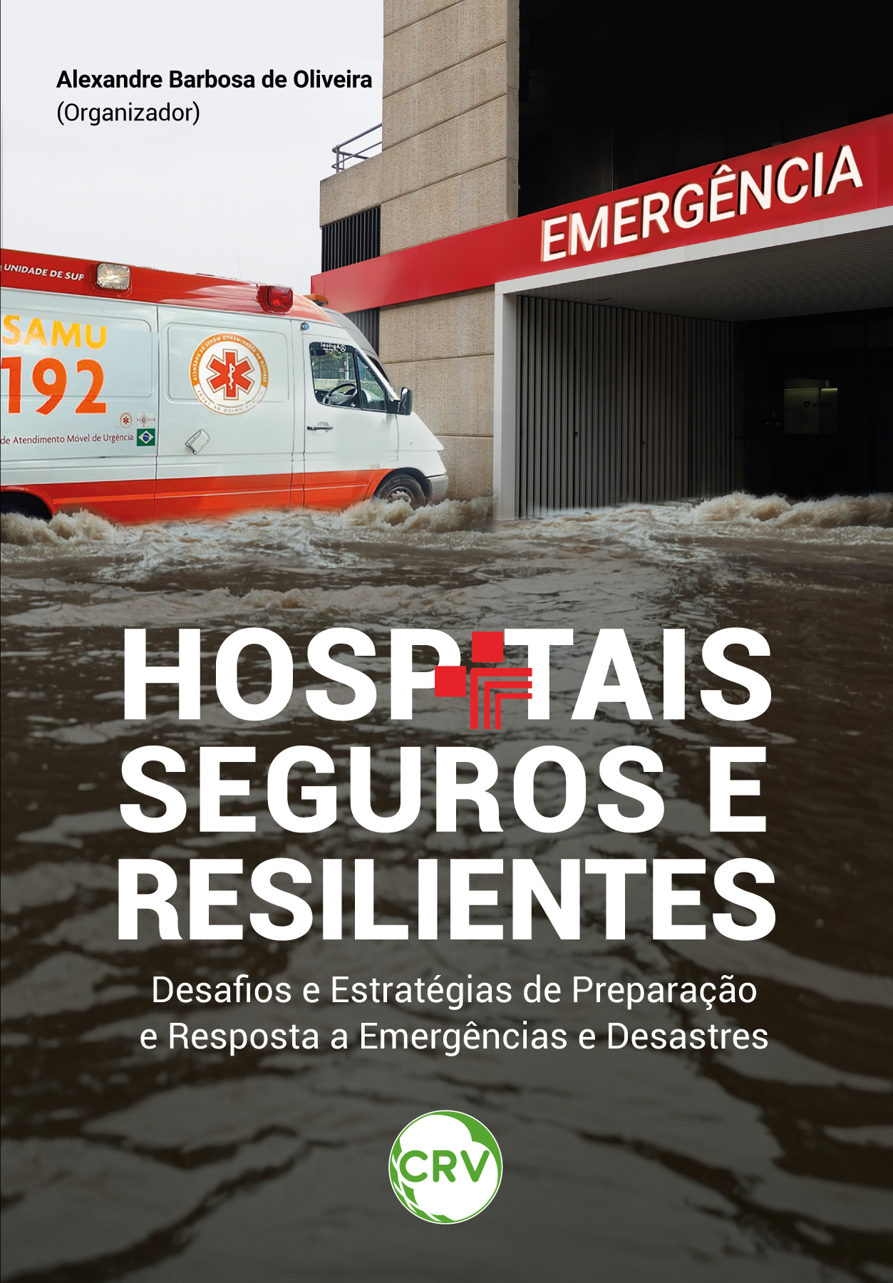 Capa do livro: Hospitais seguros e resilientes: <br>Desafios e Estratégias de Preparação e Resposta a Emergências e Desastres