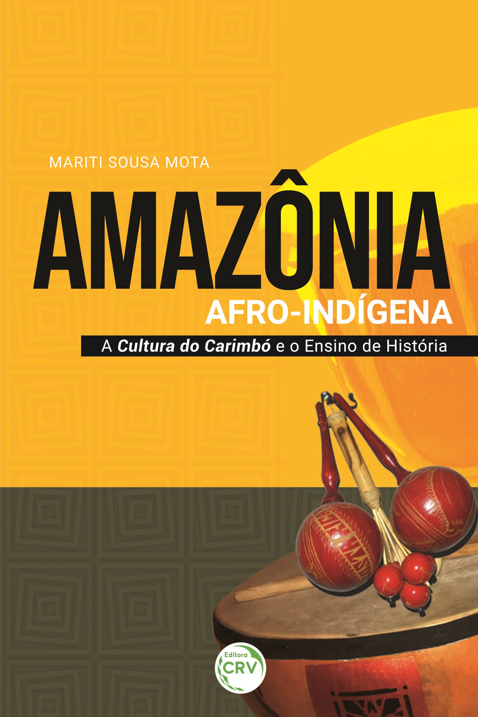 Capa do livro: AMAZÔNIA AFRO-INDÍGENA:<br>a cultura do carimbó e o ensino de história