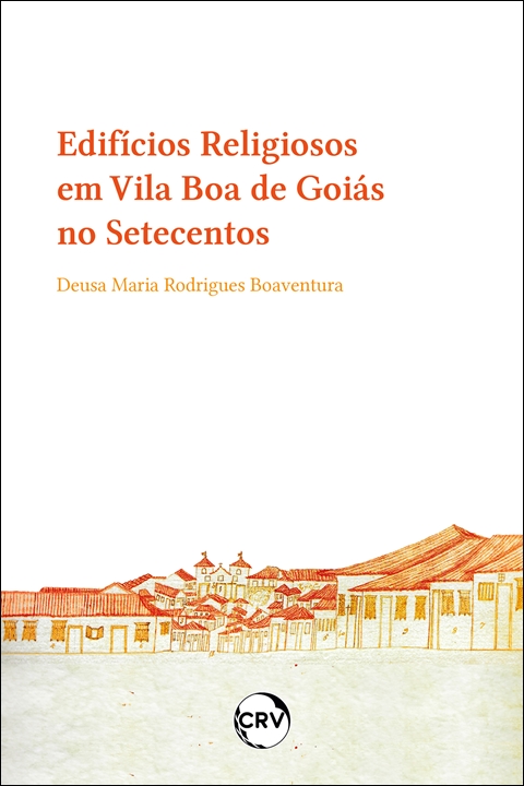 Capa do livro: Edifícios religiosos em Vila Boa de goiás no setecentos