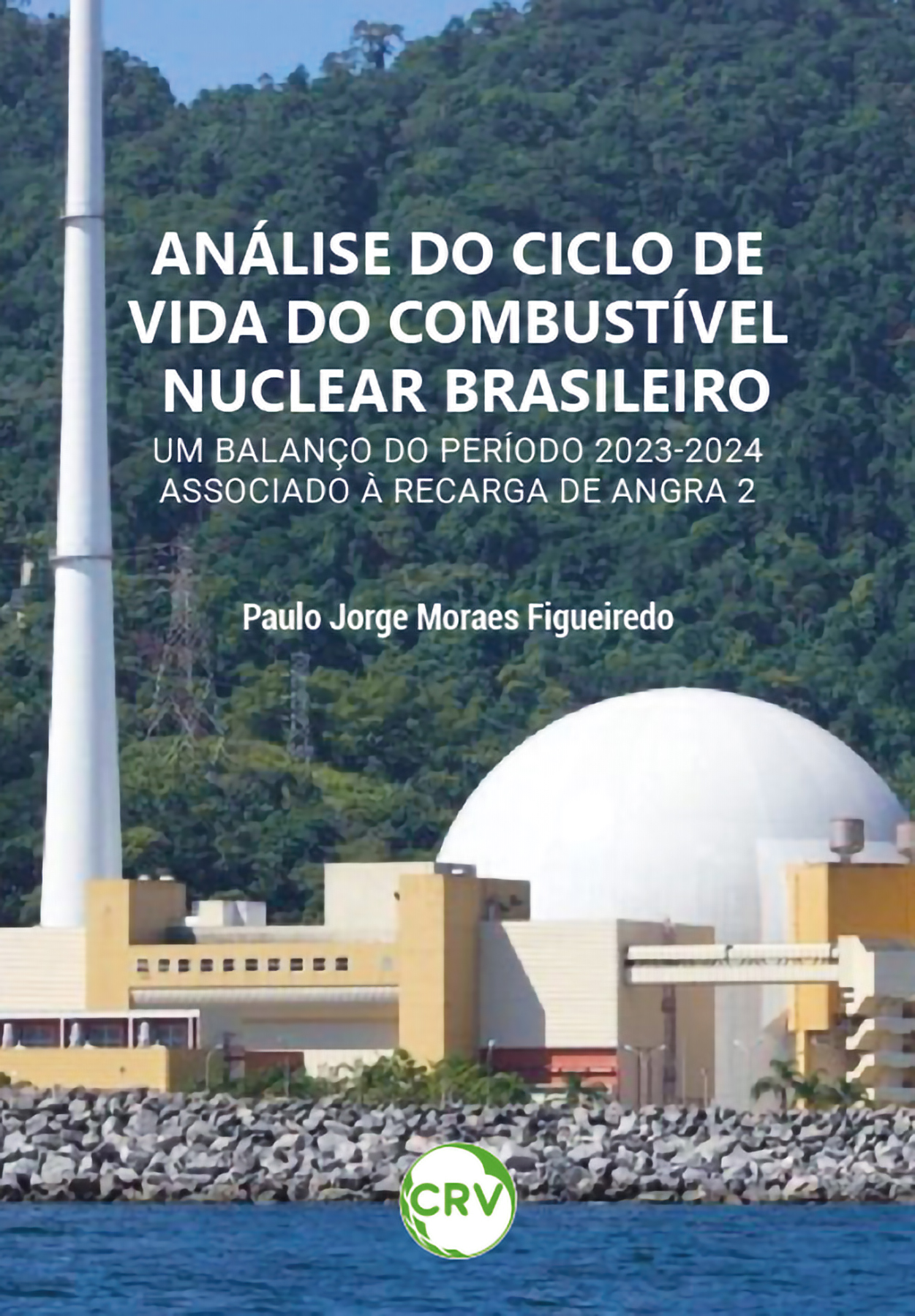 Capa do livro: Análise do ciclo de vida do combustível nuclear brasileiro: <BR>Um balanço do período 2023-2024 associado à recarga de Angra 2