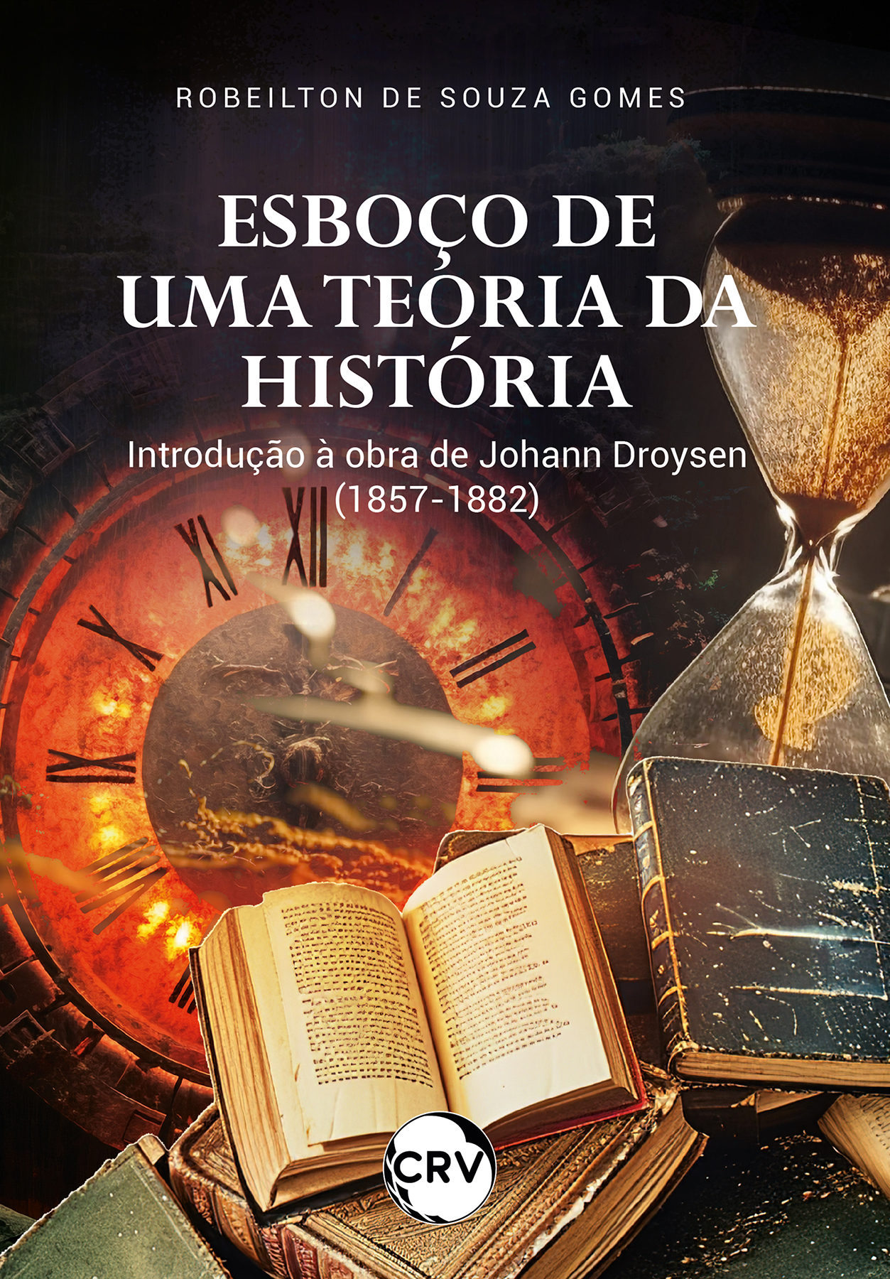 Capa do livro: Esboço de uma teoria da história:<BR> Introdução à obra de Johann Droysen (1857-1882)