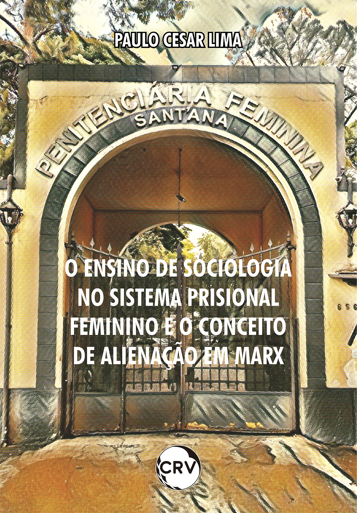 Capa do livro: O ensino de sociologia no sistema prisional feminino e o conceito de alienação em Marx