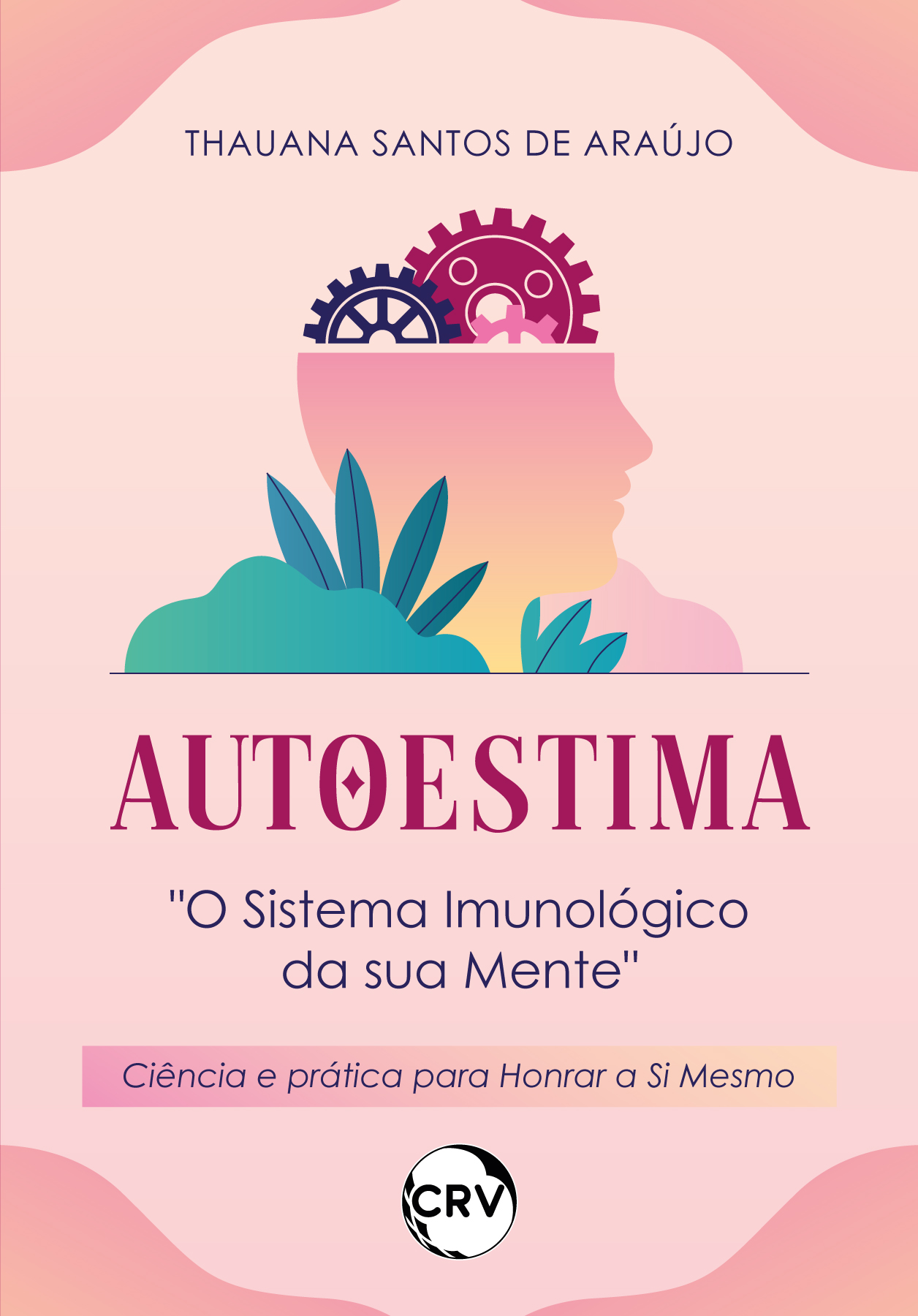 Capa do livro: Autoestima: <br>“O Sistema Imunológico da sua Mente” Ciência e prática para honrar a Si Mesmo