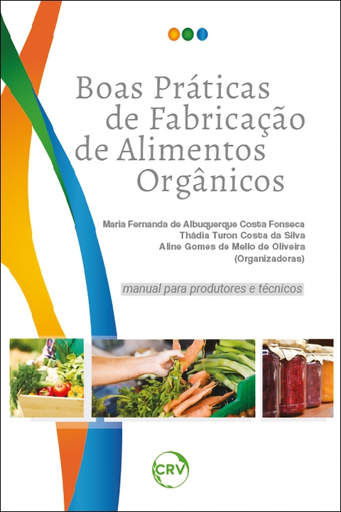 Capa do livro: BOAS PRÁTICAS DE FABRICAÇÃO DE ALIMENTOS ORGÂNICOS: <br> Manual para produtores e técnicos