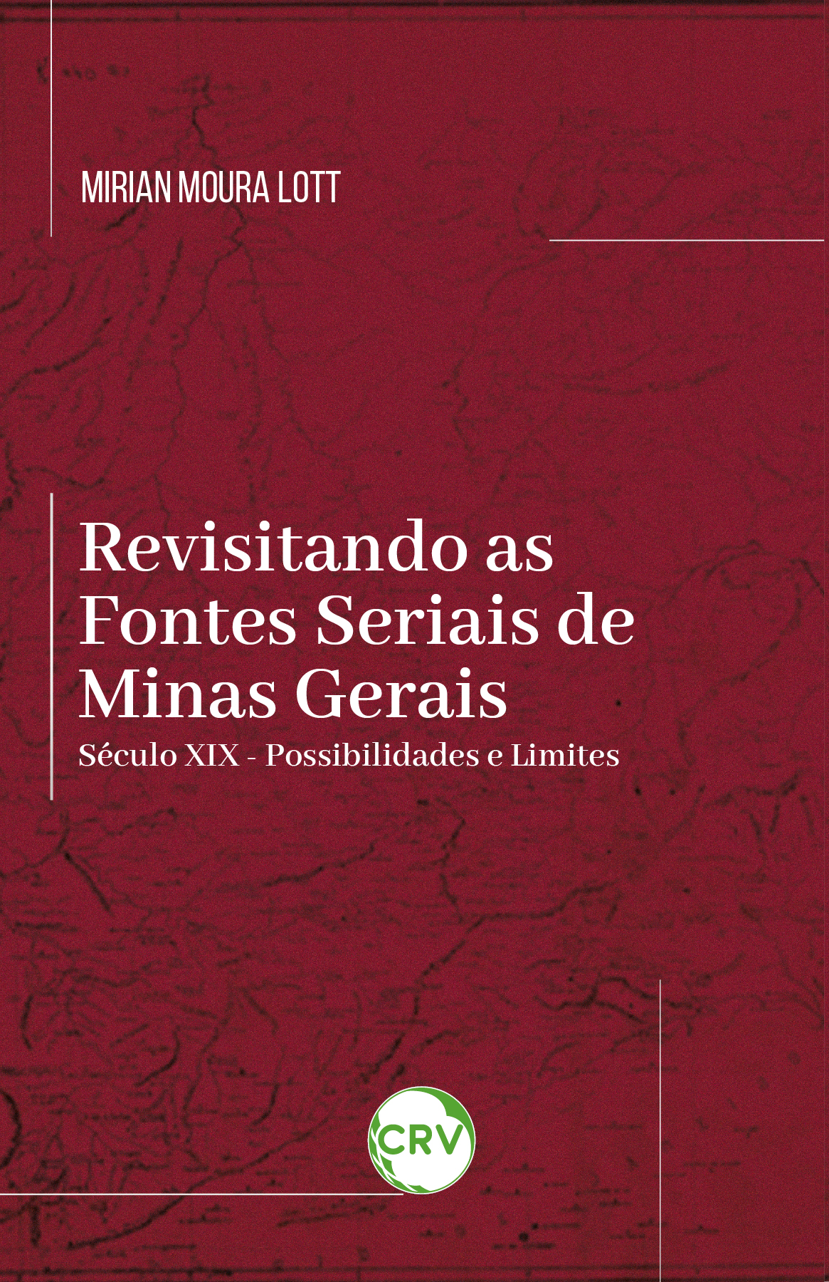 Capa do livro: Revisitando as fontes seriais de Minas Gerais: <br> Século XIX possibilidades e limites