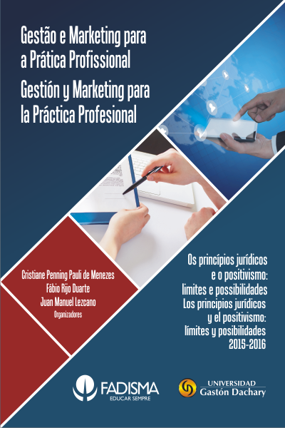 Capa do livro: GESTÃO E MARKETING PARA A PRÁTICA PROFISSIONAL GESTIÓN Y MARKETING PARA LA PRÁCTICA PROFESIONAL & <br>OS PRINCÍPIOS JURÍDICOS E O POSITIVISMO: limites e possibilidades LOS PRINCIPIOS JURÍDICOS Y EL POSITIVISMO: límites y posibilidades 2015-2016