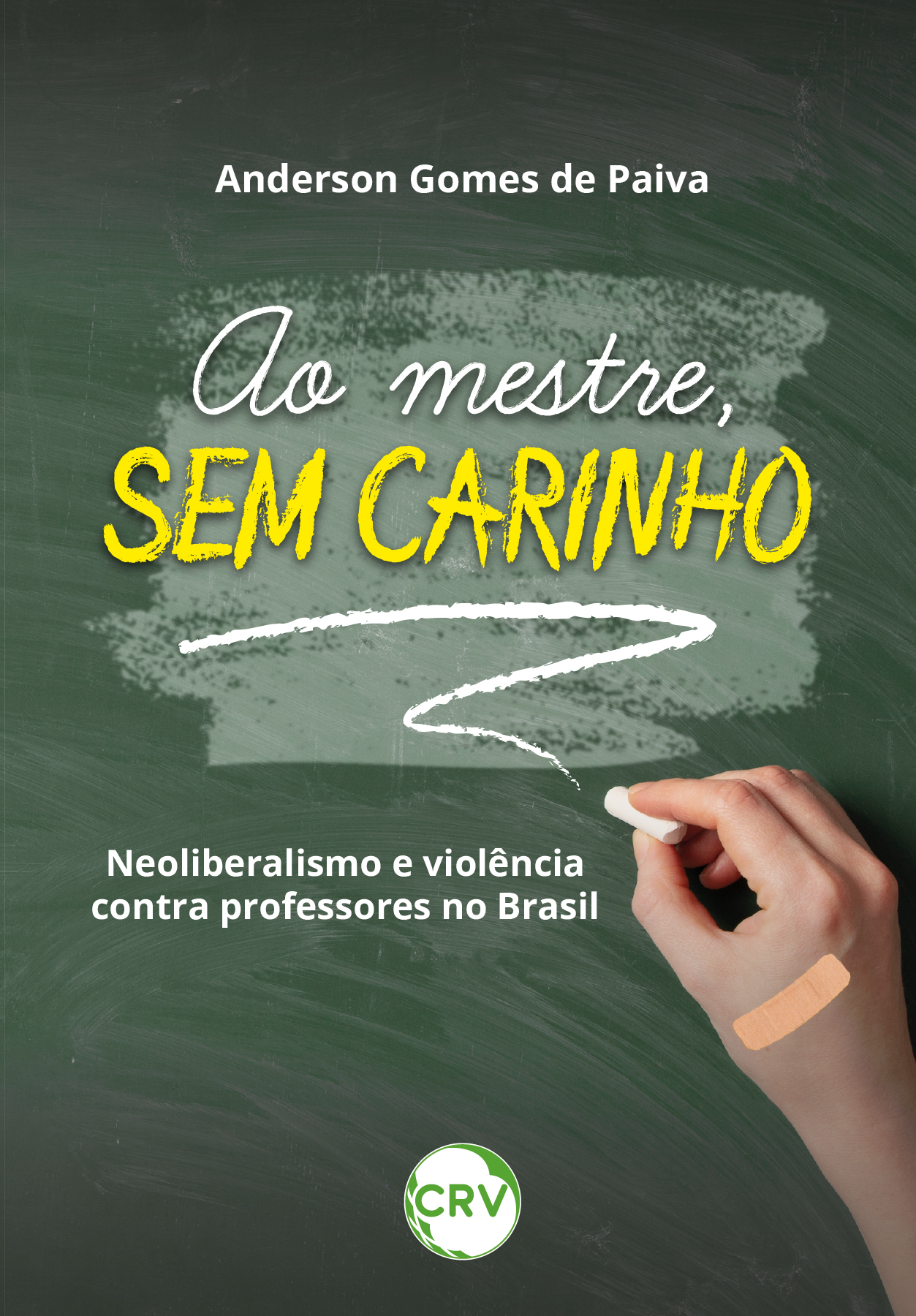 Capa do livro: Ao mestre, sem carinho: <BR>Neoliberalismo e violência contra professores no Brasil