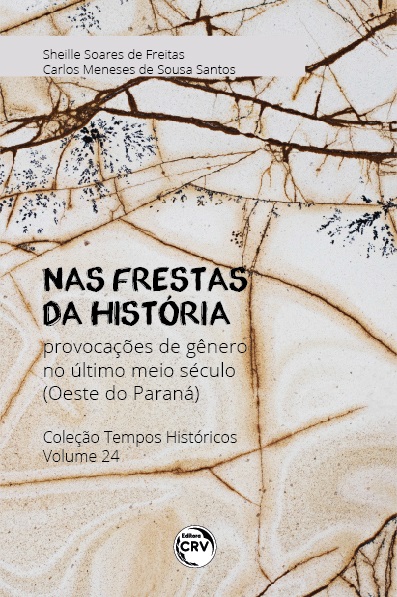 Capa do livro: NAS FRESTAS DA HISTÓRIA:<br> provocações de gênero no último meio século (Oeste do Paraná)<br> Coleção Tempos Históricos<br> Volume 24