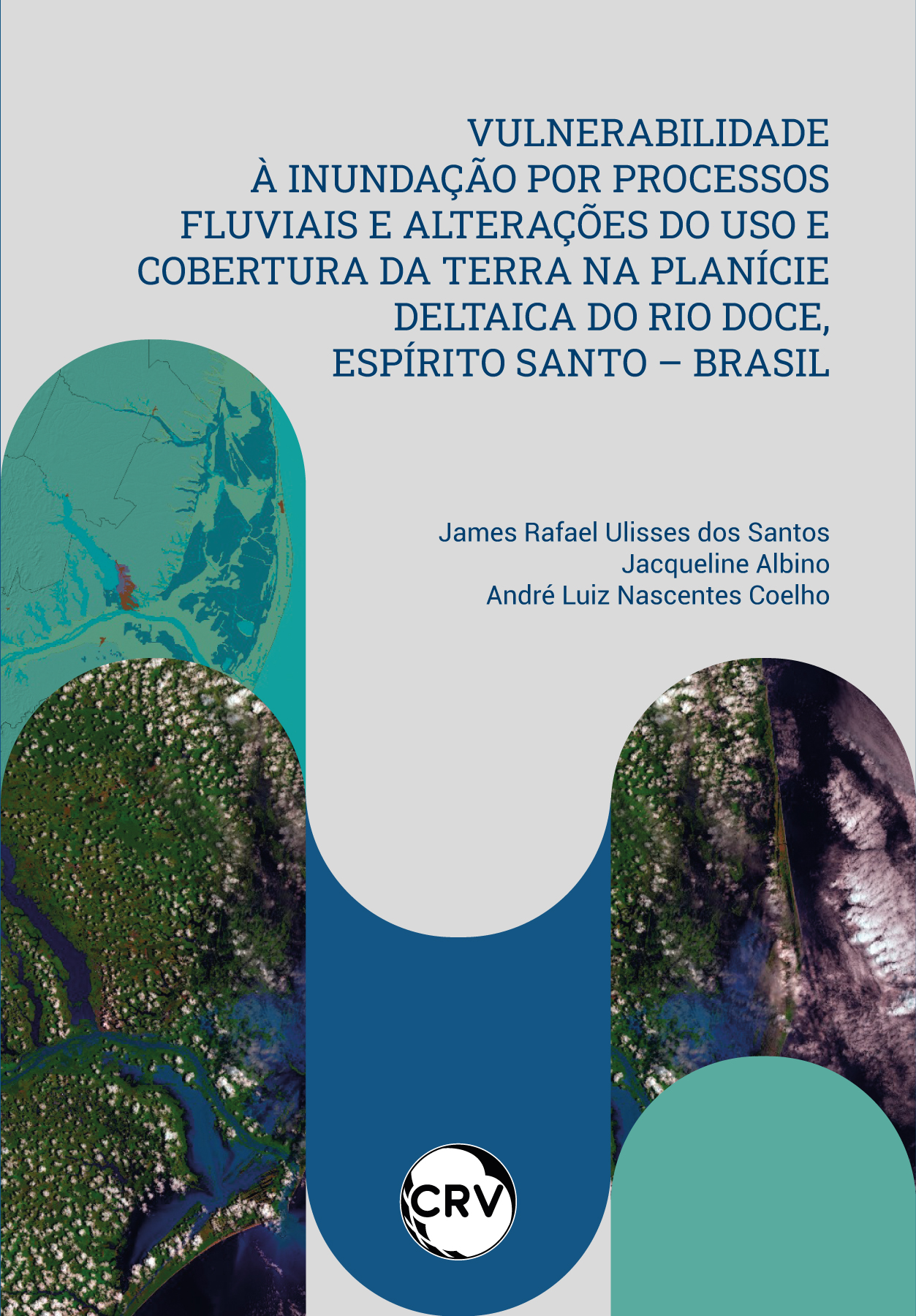 Capa do livro: Vulnerabilidade à inundação por processos fluviais e alterações do uso e cobertura da terra na planície deltaica do Rio Doce, Espírito santo – Brasil