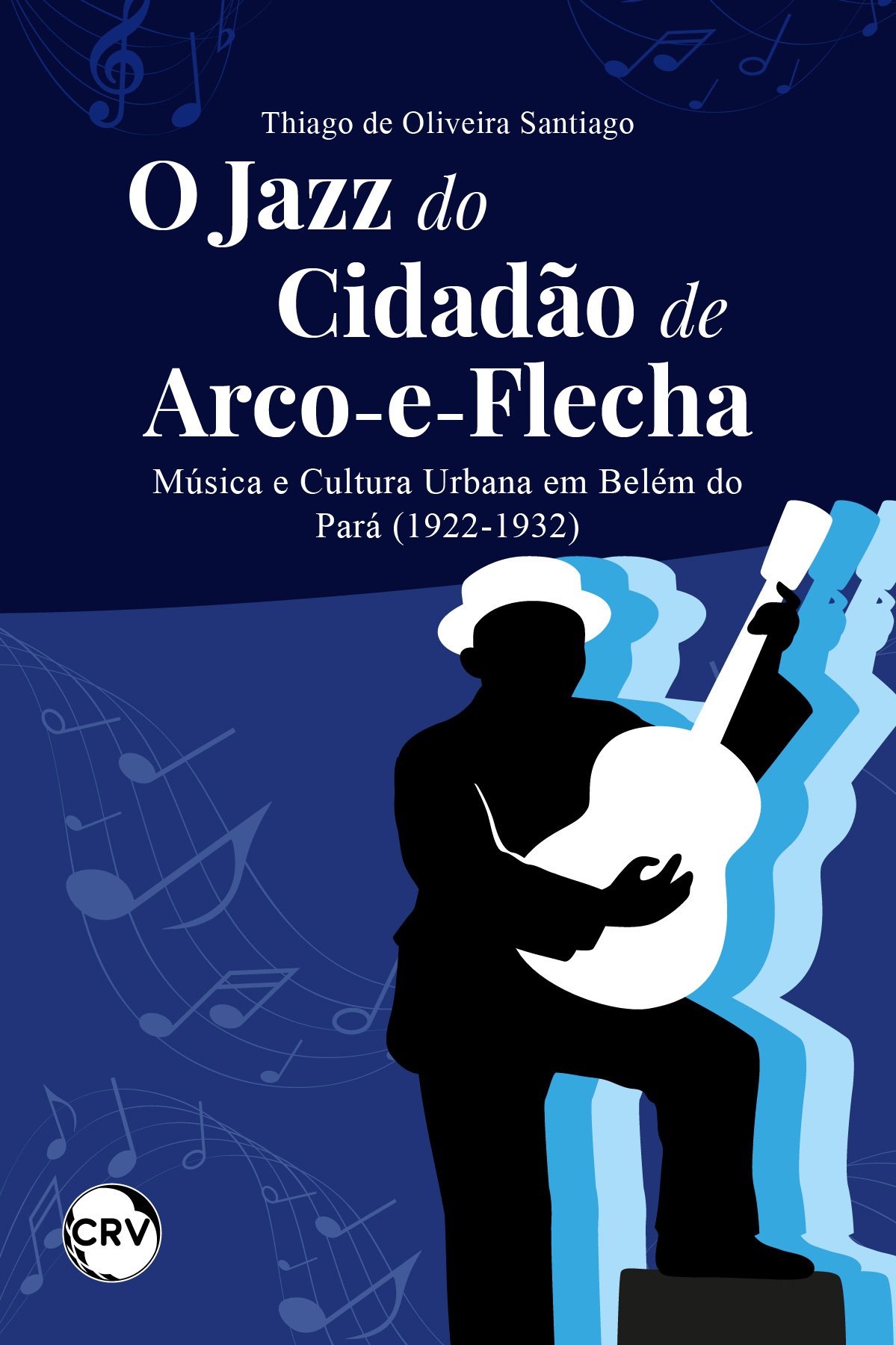 Capa do livro: O jazz do cidadão de arco-e-flecha: <BR>Música e Cultura Urbana em Belém do Pará (1922-1932)