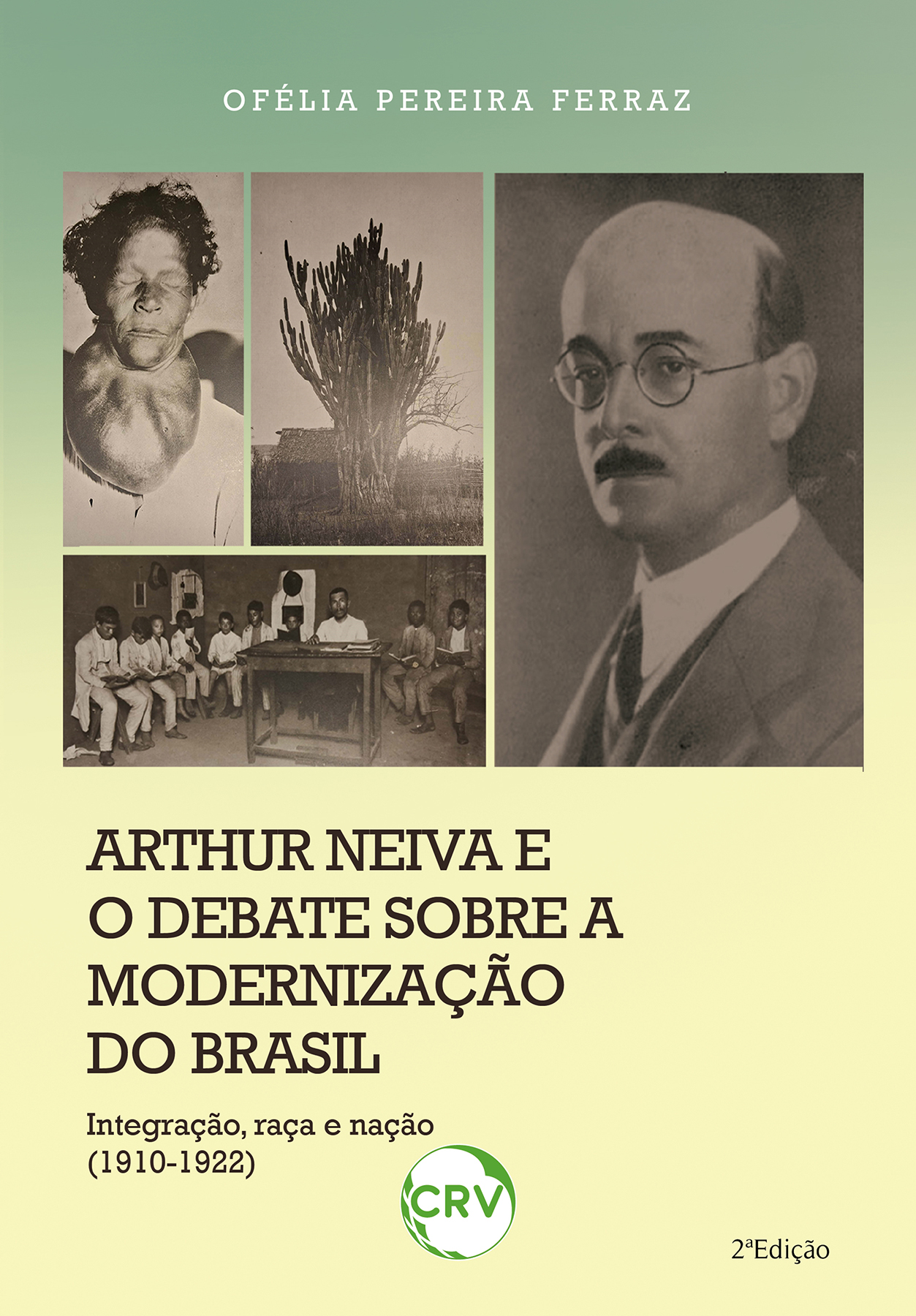 Capa do livro: Arthur Neiva e o debate sobre a modernização do Brasil: <BR>Integração, raça e nação (1910-1922)