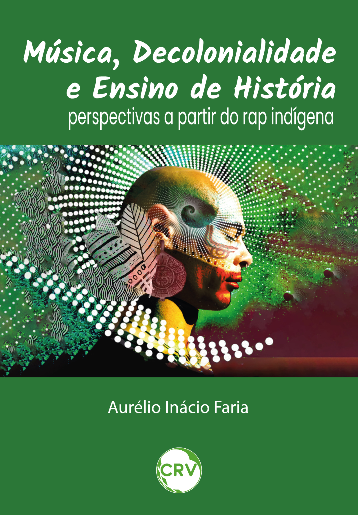 Capa do livro: Música, decolonialidade e ensino de história: <BR>Perspectivas a partir do rap indígena