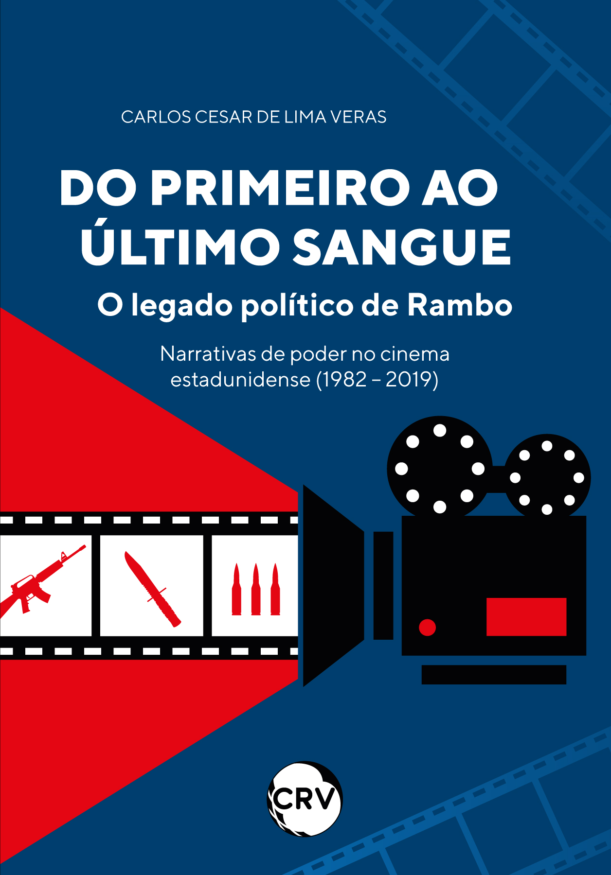 Capa do livro: Do primeiro ao último sangue: <br>O legado político de Rambo Narrativas de poder no cinema estadunidense (1982-2019)