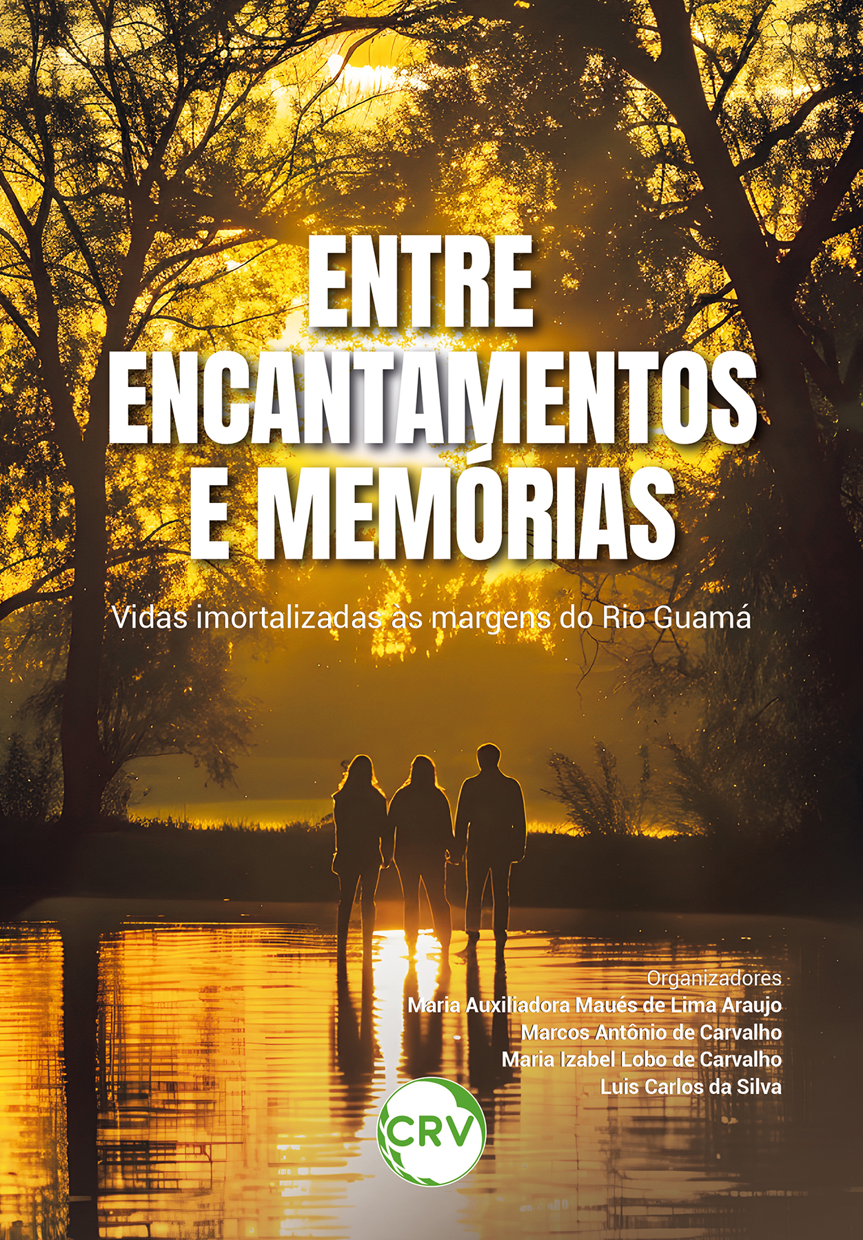 Capa do livro: Entre encantamentos e memórias: <br>Vidas imortalizadas às margens do Rio Guamá