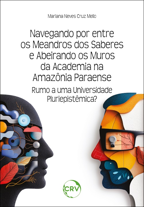 Capa do livro: Navegando por entre os meandros dos saberes e abeirando os muros da academia na Amazônia Paraense: <BR>Rumo a uma universidade pluriepistêmica?