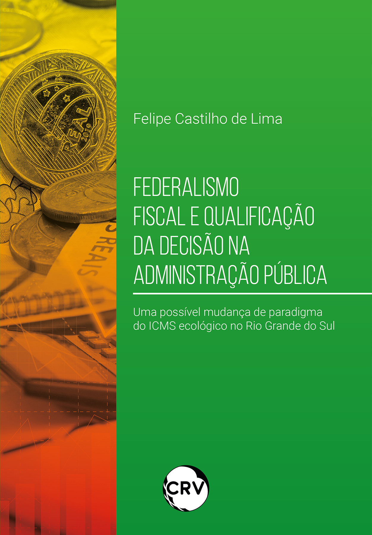 Capa do livro: Federalismo fiscal e qualificação da decisão na administração pública: <br> Uma possível mudança de paradigma do ICMS ecológico no Rio Grande do Sul