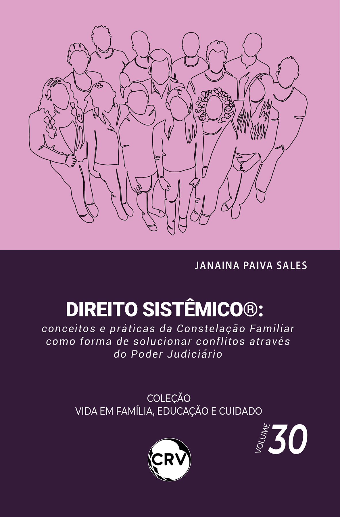 Capa do livro: Direito sistêmico®: <br> Conceitos e práticas da Constelação Familiar como forma de solucionar conflitos através do poder judiciário Coleção Vida em Família, Educação e Cuidado