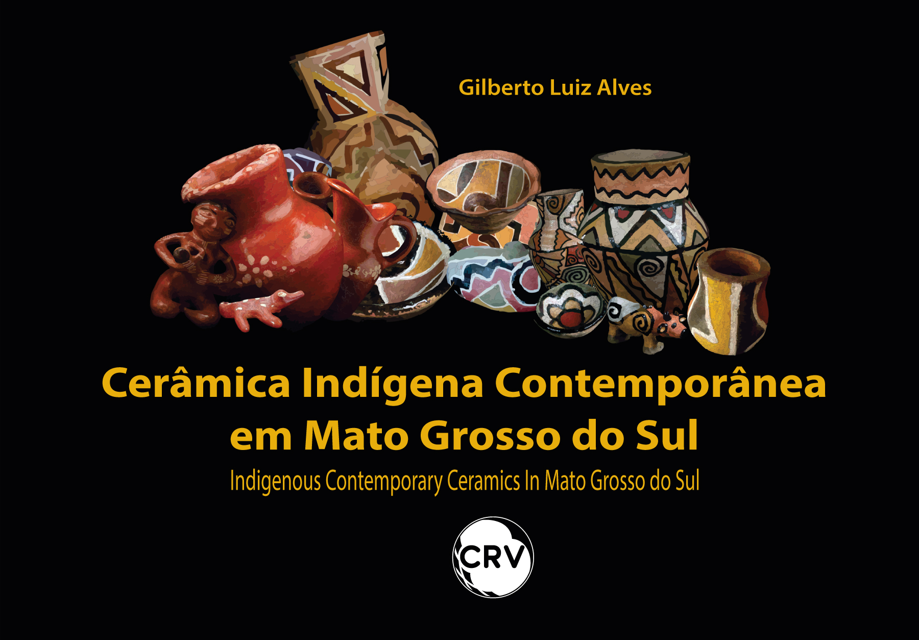 Capa do livro: Cerâmica Indígena Contemporânea em Mato Grosso do Sul - Indigenous Contemporary Ceramics In Mato Grosso do Sul