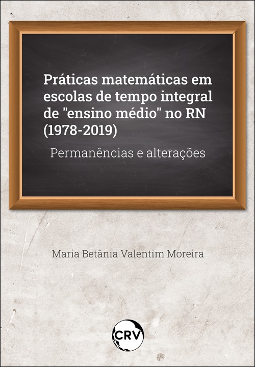 Capa do livro: Práticas matemáticas em escolas de tempo integral de “ensino médio” no RN (1978-2019):<BR>Permanências e alterações