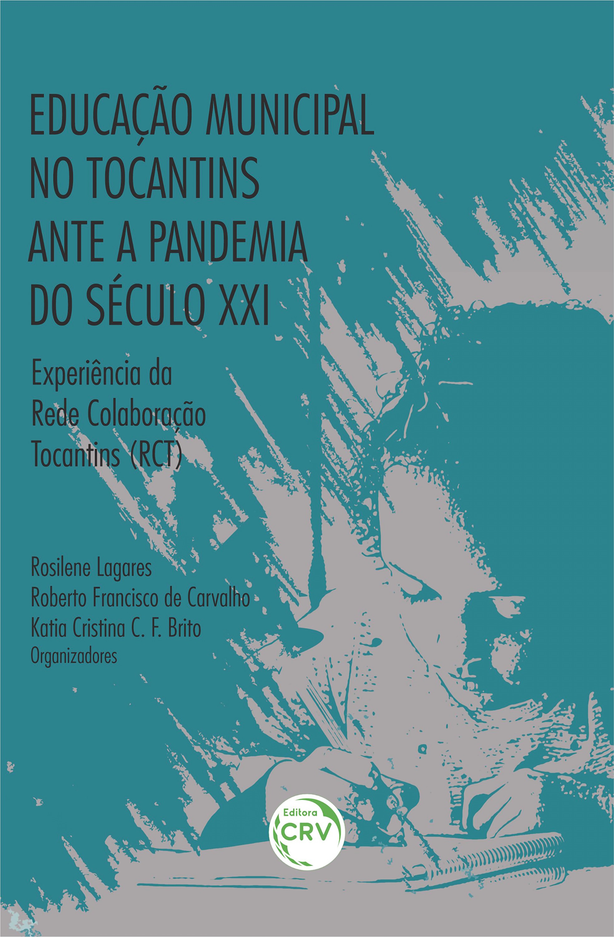 Capa do livro: EDUCAÇÃO MUNICIPAL NO TOCANTINS ANTE A PANDEMIA DO SÉCULO XXI:<br> experiência da Rede Colaboração Tocantins (RCT)