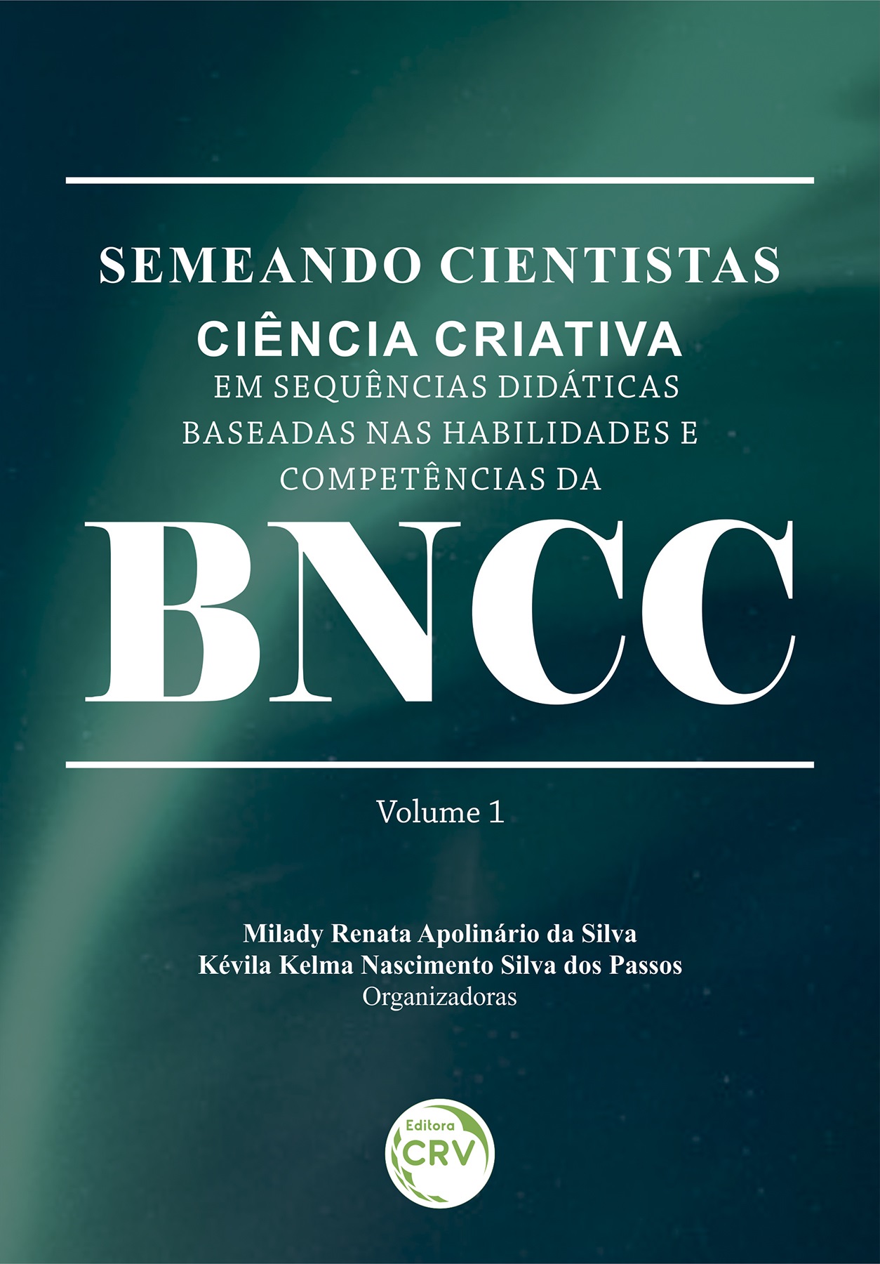 Capa do livro: SEMEANDO CIENTISTAS:<br> ciência criativa em Sequências Didáticas baseadas nas habilidades e competências da BNCC<br> (Semeando Cientistas, v. 1)