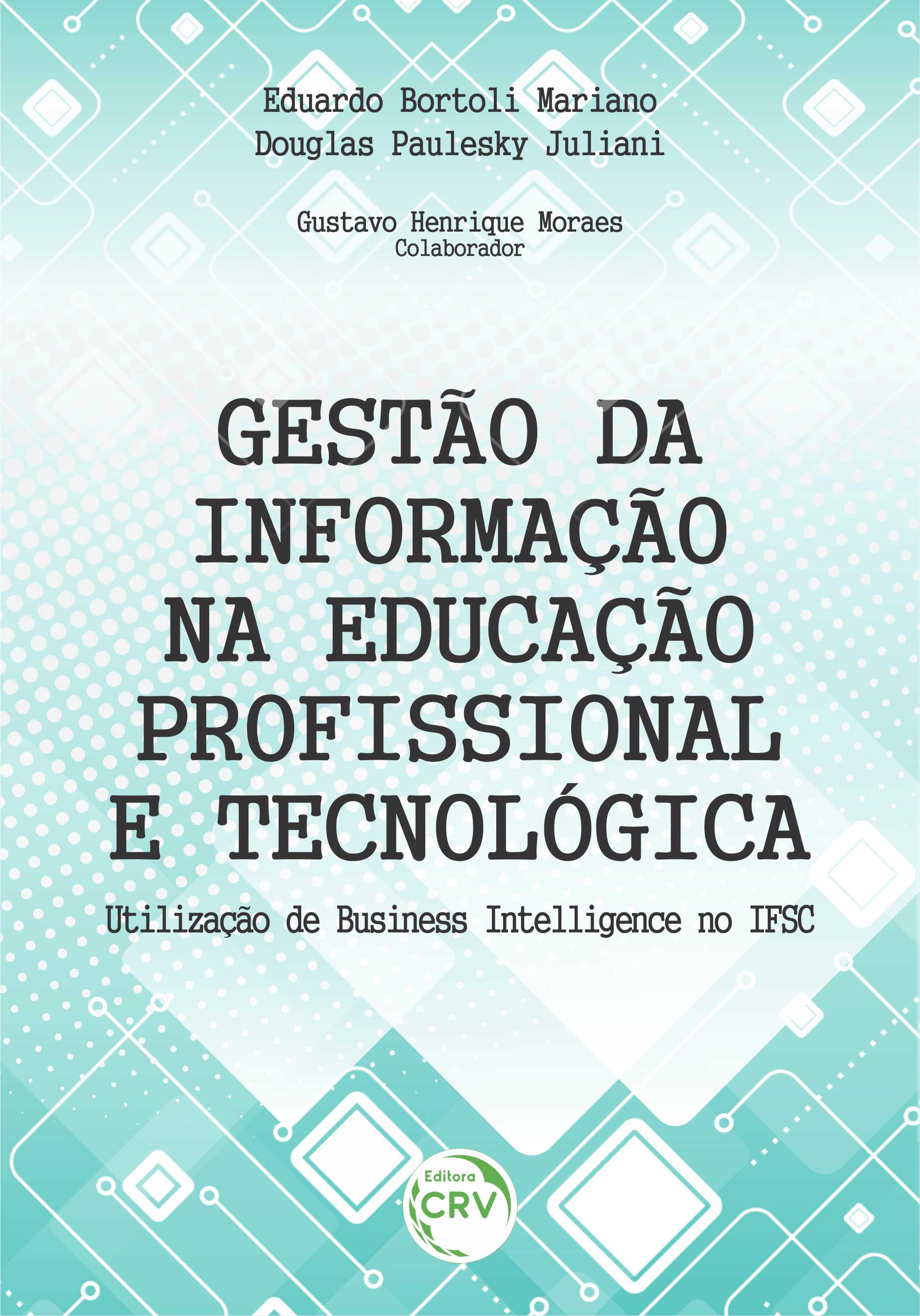 Capa do livro: GESTÃO DA INFORMAÇÃO NA EDUCAÇÃO PROFISSIONAL E TECNOLÓGICA: <br> Utilização de Business Intelligence no IFSC